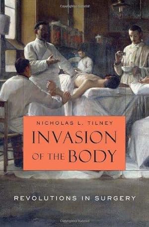 Image du vendeur pour Invasion of the Body: Revolutions in Surgery mis en vente par Monroe Street Books