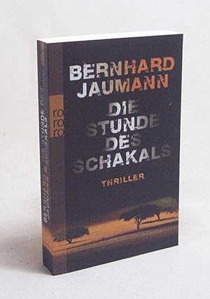 Bild des Verkufers fr Die Stunde des Schakals : Thriller / Bernhard Jaumann zum Verkauf von Versandantiquariat Buchegger