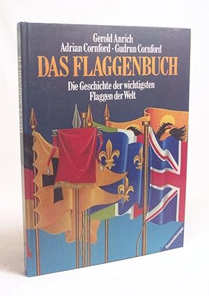 Seller image for Das Flaggenbuch : Die Geschichte der wichtigsten Flaggen der Welt / Text: Gerold Anrich. Ill.: Gudrun u. Adrian Cornford for sale by Versandantiquariat Buchegger