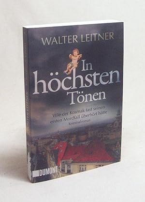 Imagen del vendedor de In hchsten Tnen : wie der Kosmak fast seinen ersten Mordfall berhrt htte : Kriminalroman / Walter Leitner a la venta por Versandantiquariat Buchegger