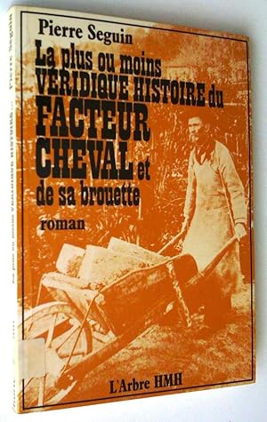 Seller image for La plus ou moins vridique histoire du facteur cheval et de sa brouette. Roman for sale by Claudine Bouvier