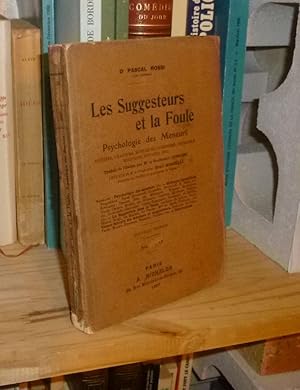 Les suggesteurs et la foule. Psychologie des meneurs, artistes, orateurs, mystiques, guerriers, c...