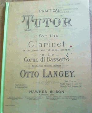 Practical Tutor for the Clarinet In The Simple &amp; The Boehm Systems &amp; The Corno di Bassetto