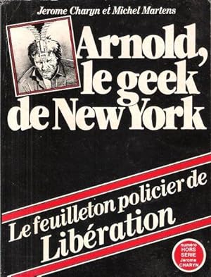 Arnold , Le Geek De New York : Le Feuilleton Policier De Libération . Numéro Hors Série