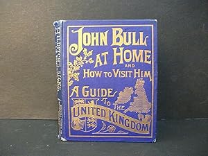 Seller image for John Bull at Home and How to Visit Him: A Guide to the United Kingdom for sale by Encore Books