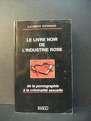 Bild des Verkufers fr Le livre noir de l'industrie rose: de la pornographie a la criminalite sexuelle zum Verkauf von Encore Books