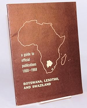 Botswana, Lesotho, and Swaziland; a guide to official publications 1868 - 1968