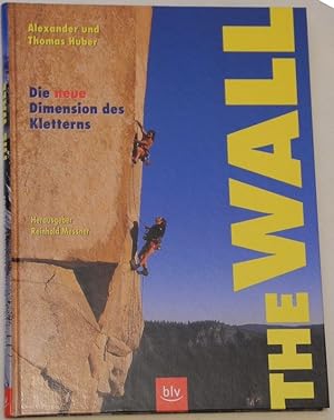 Imagen del vendedor de The Wall. Die neue Dimension des Kletterns. Hrsg. Reinhold Messner. a la venta por Antiquariat Krikl