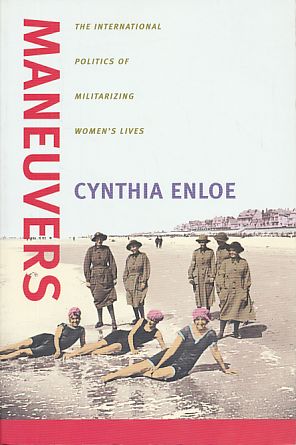 Maneuvers. The international politics of militarizing women's lives.