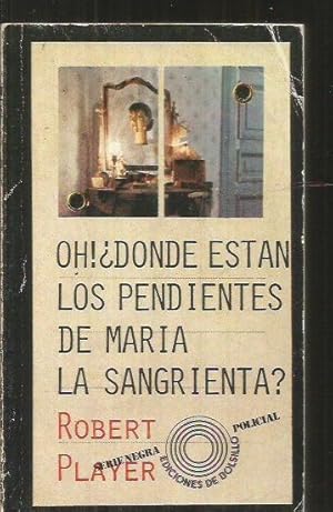 OH! ¿DONDE ESTAN LOS PENDIENTES DE MARIA LA SANGRIENTA?