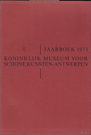 Bild des Verkufers fr JAARBOEK VAN HET KONINKLIJK MUSEUM VOOR SCHONE KUNSTEN ANTWERPEN 1973 ANNUAIRE DU MUSEE ROYAL DES BEAUX - ARTS ANVERS, zum Verkauf von BOOKSELLER  -  ERIK TONEN  BOOKS