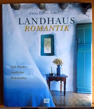 Landhaus-Romantik : vom Zauber ländlicher Wohnkultur. [Übers. aus dem Engl.: Alwine H. Schuler]