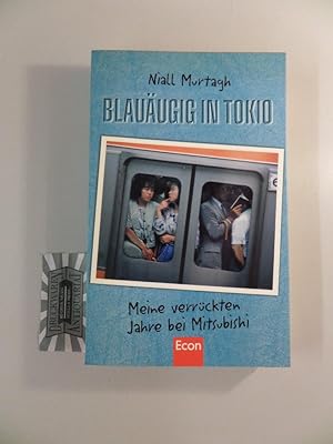 Bild des Verkufers fr Blauugig in Tokio : meine verrckten Jahre bei Mitsubishi. Aus dem Engl. bers. von Christoph Bausum. zum Verkauf von Druckwaren Antiquariat