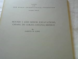 Mound 5 and minor Excavations, Chiapa de Corzo, Chiapas, Mexico (Papers of the New World Archaeol...