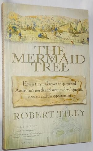 The Mermaid Tree - How a tiny unknown ship opened Australia's north and west to development, drea...