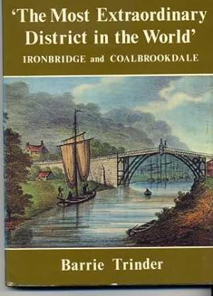 The Most Extraordinary District in the World: Ironbridge and Coalbrookdale