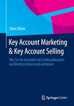 Bild des Verkufers fr Key Account Marketing & Key Account Selling : Wie Sie Ihr Geschft mit Schlsselkunden nachhaltig sichern und ausbauen zum Verkauf von AHA-BUCH GmbH