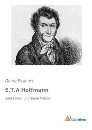 Imagen del vendedor de E.T.A Hoffmann : Sein Leben und seine Werke a la venta por AHA-BUCH GmbH