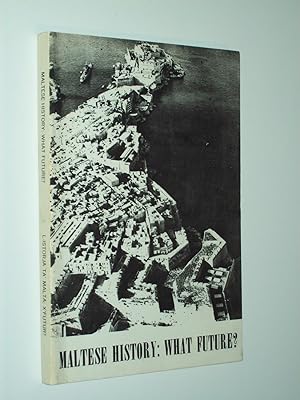 Image du vendeur pour Maltese History: What Future? (Proceedings of a Conference held at the Royal University of Malta on 19 and 20 March 1971) mis en vente par Rodney Rogers