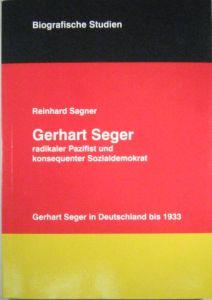 Bild des Verkufers fr Gerhart Seger - radikaler Pazifist und konsequenter Sozialdemokrat. Gerhart Seger in Deutschland bis 1933. zum Verkauf von Rotes Antiquariat