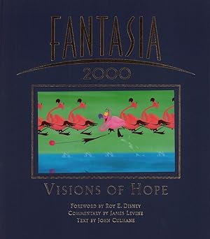 Fantasia 2000. Visions of hope. Foreword by Roy E. Disney. Commentary by James Levine. Text by Jo...
