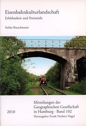 Eisenbahnkulturlandschaft. Erlebbarkeit und Potentiale.