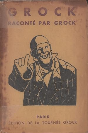 Grock, raconté par Grock. Adaptation française du texte allemand d'Edouard Behrens.