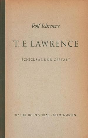 T. E. Lawrence. Schicksal und Gestalt. Biographische Studie.