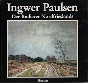 Seller image for Ingwer Paulsen. Der Radierer Nordfrieslands. for sale by Antiquariat Reinhold Pabel
