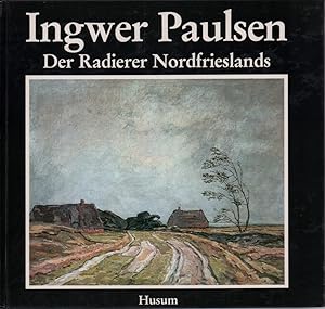 Bild des Verk�ufers f�r Ingwer Paulsen. Der Radierer Nordfrieslands. zum Verkauf von Antiquariat Reinhold Pabel