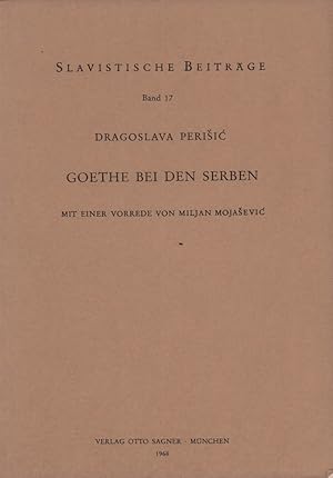 Goethe bei den Serben. Mit einer Vorrede von Miljan Mojasevic. (Hrsg. von Alois Schmaus).