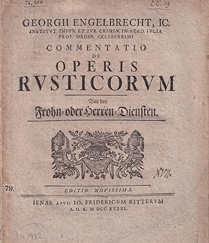 Commentatio de operis rusticorum. Von den Frohn- oder Herren-Diensten. Editio novissima.