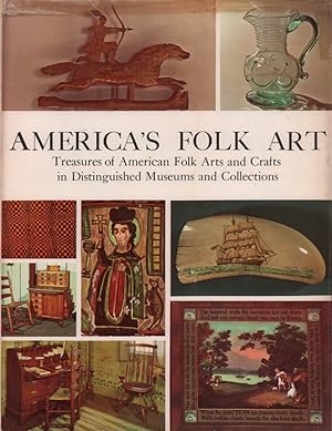 America's folk art. Treasures of American folk arts and crafts in distinguished museums and colle...