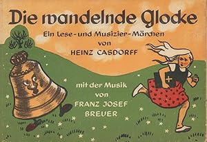 Die wandelnde Glocke. Ein Lese- und Musizier-Märchen von Heinz Casdorff, mit der Musik von Franz ...