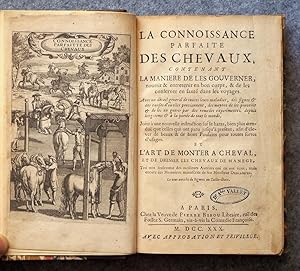 Bild des Verkufers fr La connoissance parfaite des chevaux, contenant la manire de les gouverner, nourrir & entretenir en bon corps, & de les conserver en sant dans les voyages. Et l'art de monter  cheval et de dresser les chevaux de mange. zum Verkauf von Antiquariat Reinhold Pabel