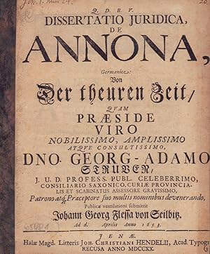 Dissertatio Juridica, De Annona,. Germanice: Von Der theuren Zeit / Qvam Præside . Dno. Georg-Ada...