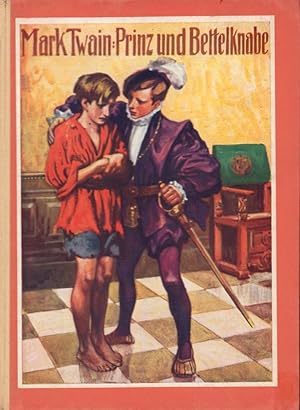 Prinz und Bettelknabe. Eine Erzählung für die reifere Jugend von Mark Twain (Samuel L. Clemens). ...