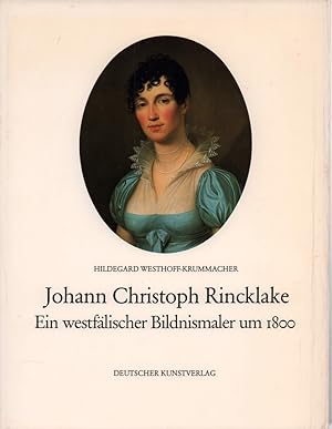 Johann Christoph Rincklake. Ein westfälischer Bildnismaler um 1800. (Hrsg. im Auftrag des Landsch...