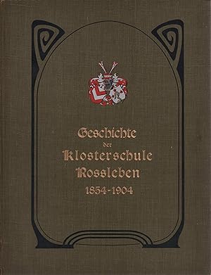 Geschichte der von der Familie von Witzleben gestifteten Klosterschule Rossleben von 1854-1904. A...