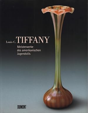 Louis C. Tiffany. Meisterwerke des amerikanischen Jugendstils. (Wiss. Mitarb.: Susanne Längle. Au...