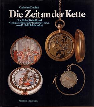 Die Zeit an der Kette. Geschichte, Technik und Gehäuseschmuck der tragbaren Uhren vom 15. bis 19....