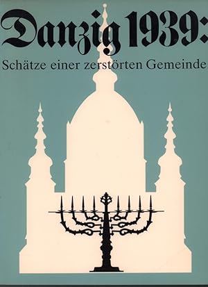 Danzig 1939: Schätze einer zerstörten Gemeinde. Eine Ausstellung des Jüdischen Museums, New York,...