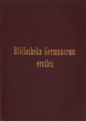 Bild des Verkufers fr Bibliotheca Germanorum erotica. Verzeichniss der gesammten deutschen erotischen Literatur, mit Einschluss der Uebersetzungen. Nachschlagebuch fr Literaturhistoriker, Antiquare u. Bibliothekare. Nach den zuverlssigsten Quellen bearb. [Privatdruck]. zum Verkauf von Antiquariat Reinhold Pabel