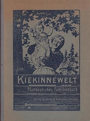 Kiekinnewelt. Plattdeutsches Familienbuch. Eine Sammlung von Wiegenliedern und Kinderreimen, Räts...