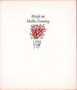 Briefe an Hulda Zumsteg. Mit einer Einleitung von Gustav Zumsteg und Hulda Zumstegs Lebenserinner...