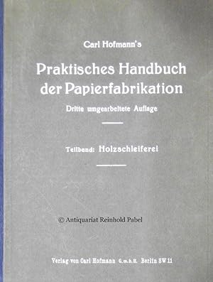 Praktisches Handbuch der Papierfabrikation. 3., umgearb. Aufl. in Einzeldarstellungen. Teilband: ...