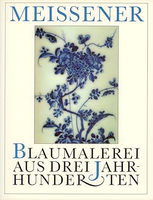Meißener Blaumalerei aus drei Jahrhunderten. (Hrsg. im Auftrag der Staatlichen Kunstsammlungen Dr...