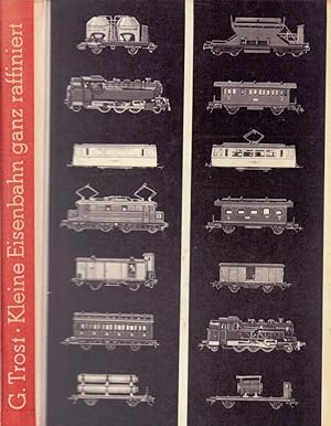Kleine Eisenbahn ganz raffiniert. (Illustrationen: Ingo Kirchner. Technische Zeichnungen: Otto Jo...