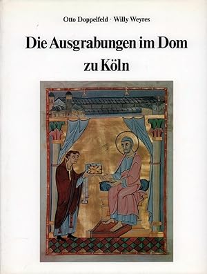Die Ausgrabungen im Dom zu Köln. Mit Beiträgen von Irmingard Achter, Gerd Biegel, Kurt Böhner, Er...