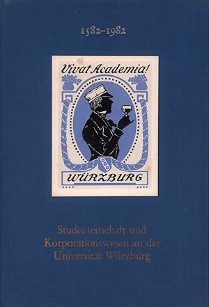 Studentenschaft und Korporationswesen an der Universität Würzburg 1582-1982. Hrsg. zur 400-Jahrfe...